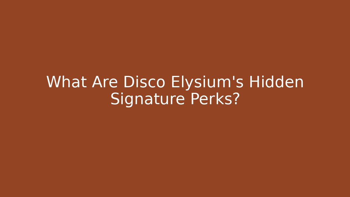 What Are Disco Elysium's Hidden Signature Perks?