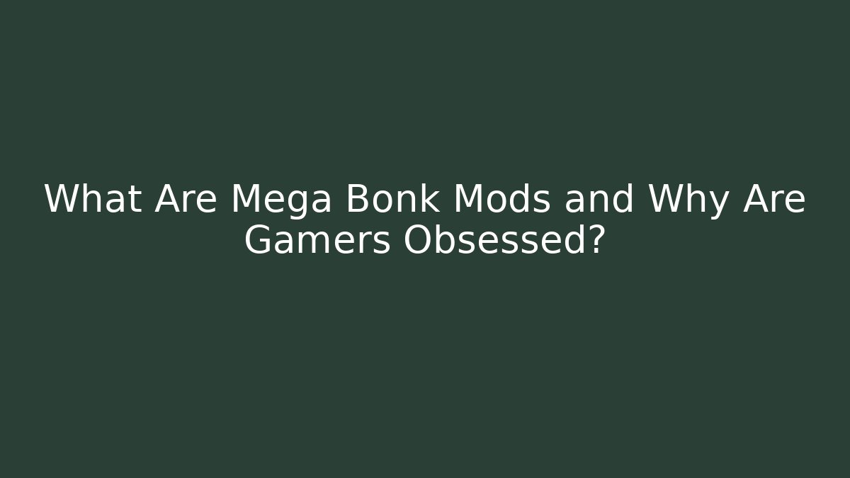 What Are Mega Bonk Mods and Why Are Gamers Obsessed?