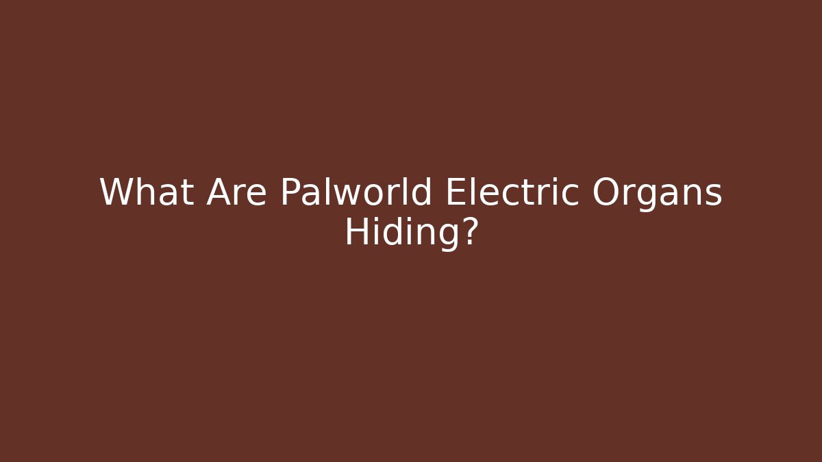 What Are Palworld Electric Organs Hiding? - Create More Assets