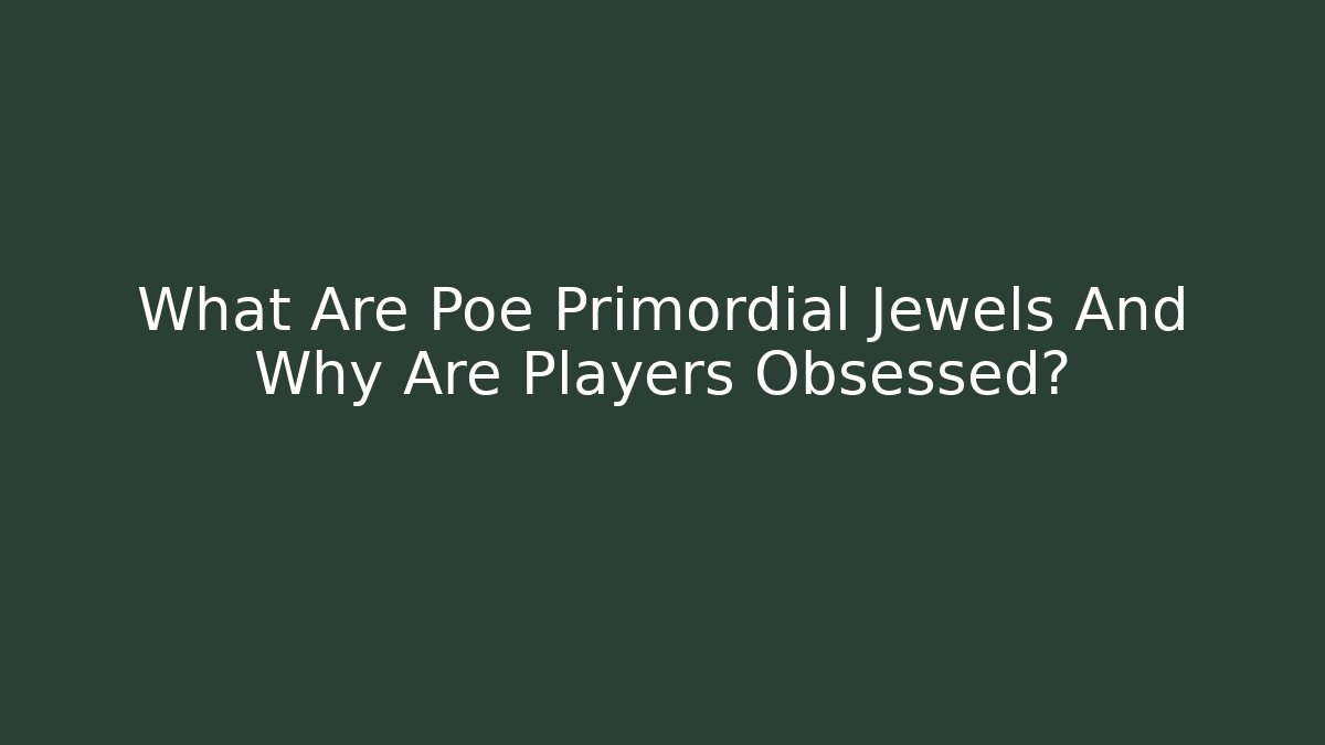 What Are Poe Primordial Jewels And Why Are Players Obsessed?