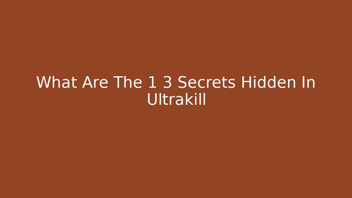 What Are The 1 3 Secrets Hidden In Ultrakill - Create More Assets