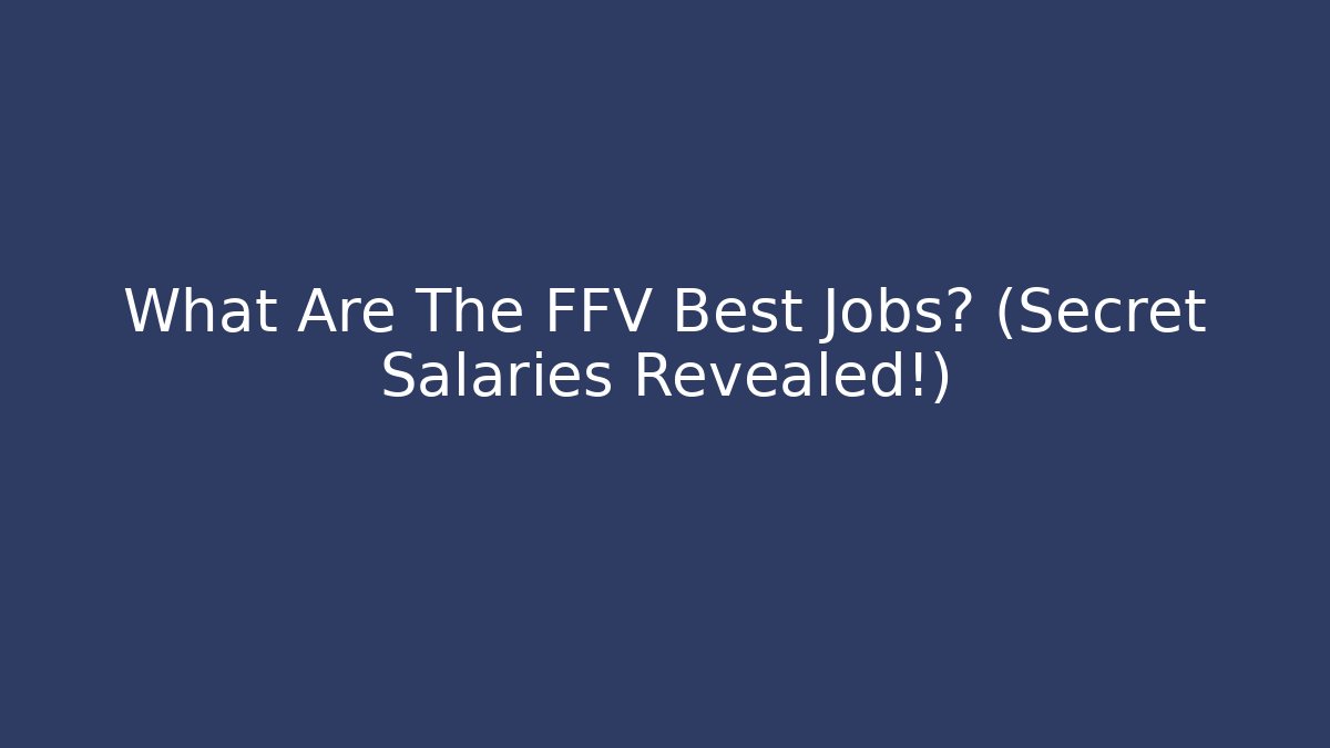 What Are The FFV Best Jobs? (Secret Salaries Revealed!)