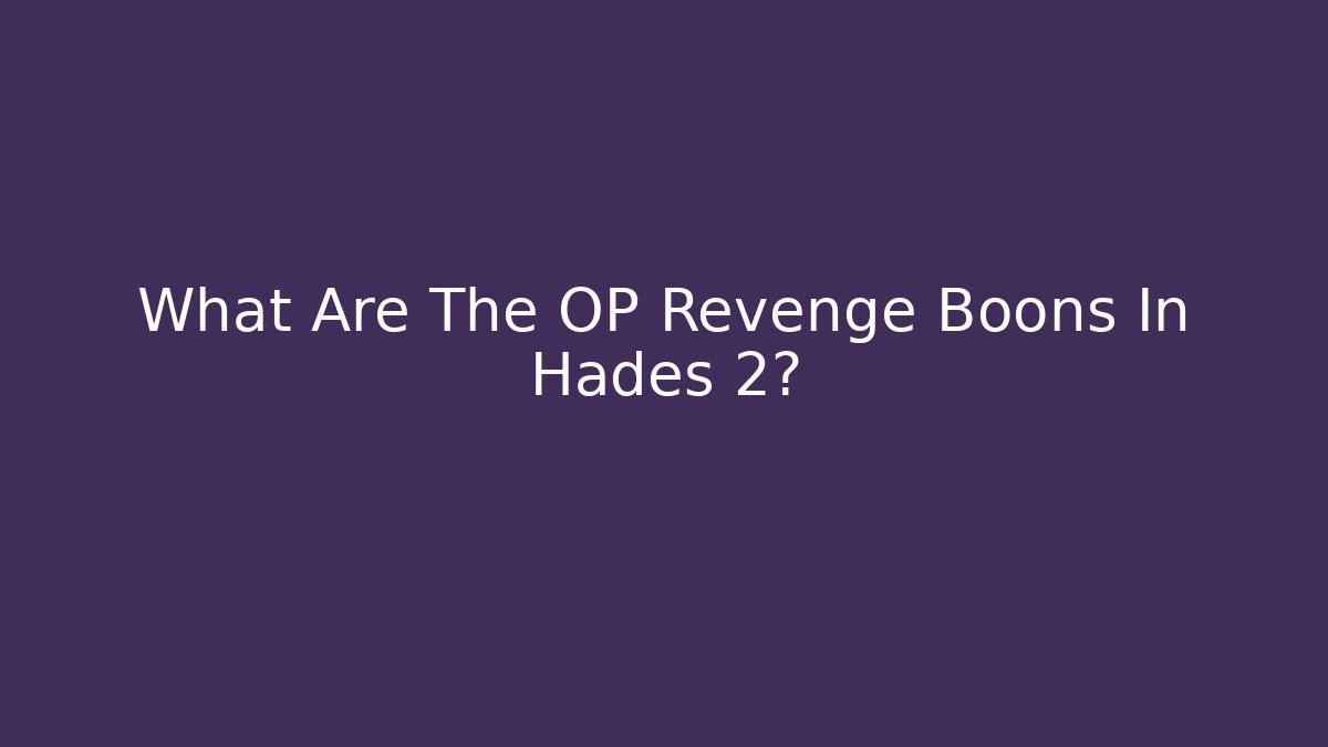 What Are The OP Revenge Boons In Hades 2?