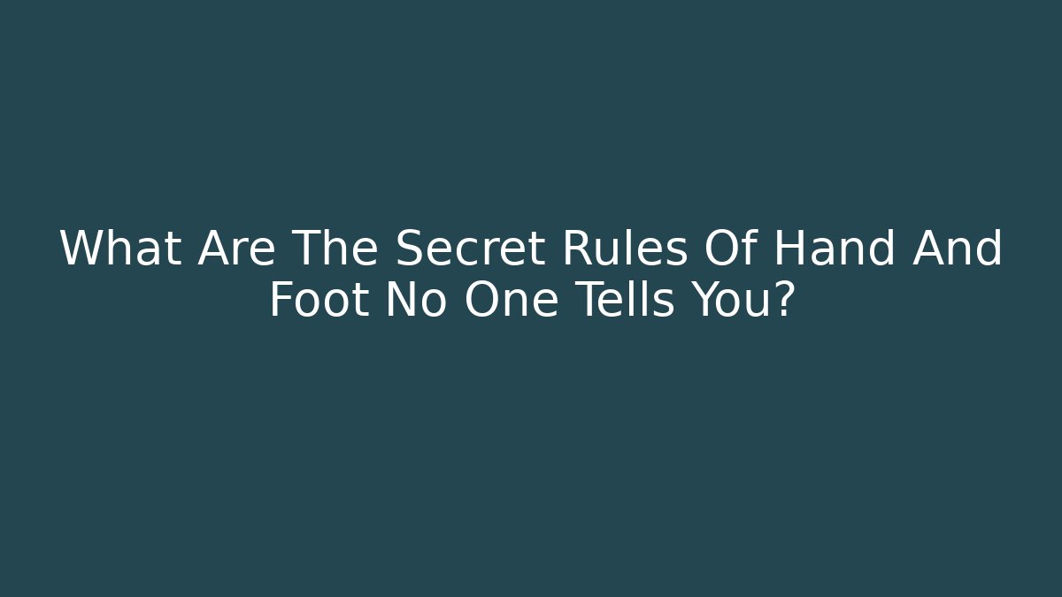 What Are The Secret Rules Of Hand And Foot No One Tells You?