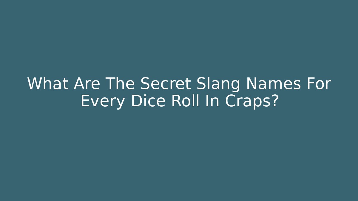 What Are The Secret Slang Names For Every Dice Roll In Craps?