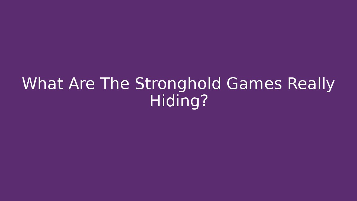 What Are The Stronghold Games Really Hiding?