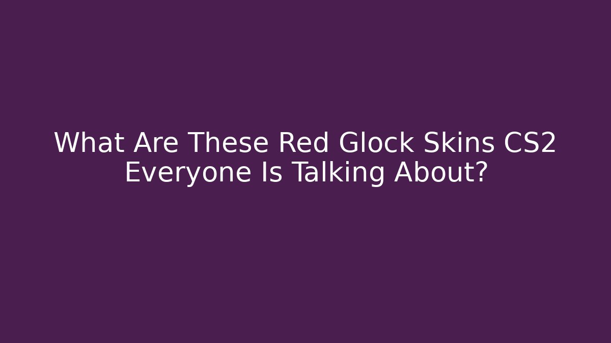 What Are These Red Glock Skins CS2 Everyone Is Talking About?