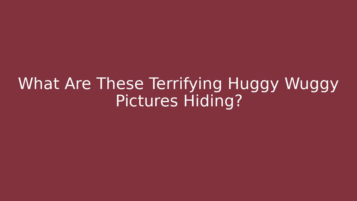 What Are These Terrifying Huggy Wuggy Pictures Hiding?
