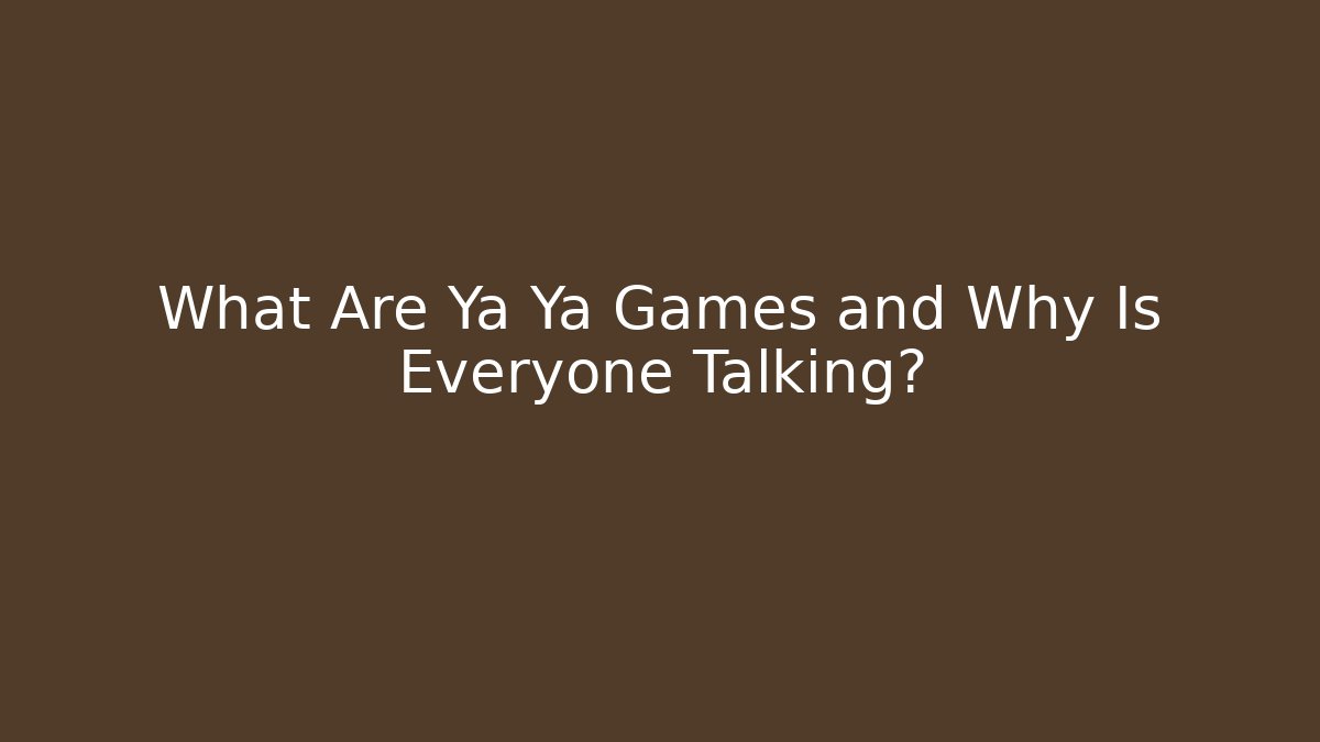 What Are Ya Ya Games and Why Is Everyone Talking?
