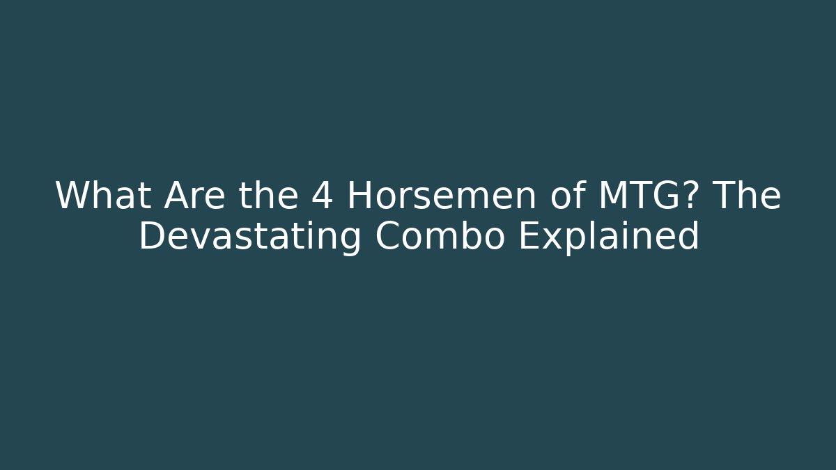 What Are the 4 Horsemen of MTG? The Devastating Combo Explained
