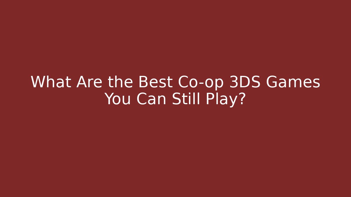 What Are the Best Co-op 3DS Games You Can Still Play?