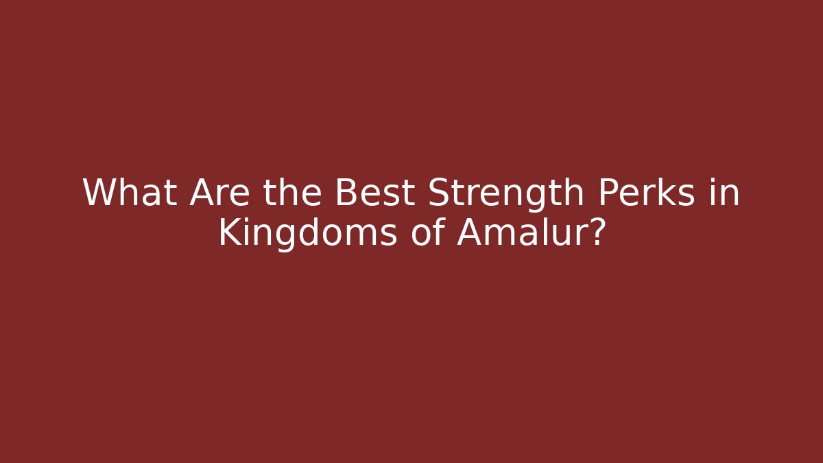 What Are the Best Strength Perks in Kingdoms of Amalur?