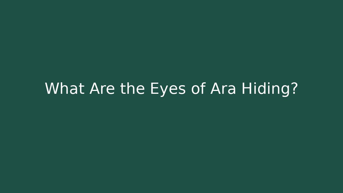 What Are the Eyes of Ara Hiding?
