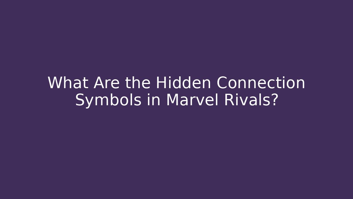 What Are the Hidden Connection Symbols in Marvel Rivals?