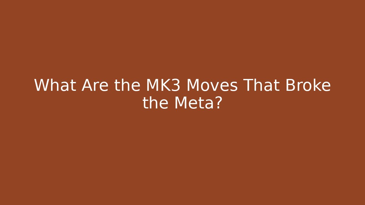 What Are the MK3 Moves That Broke the Meta?