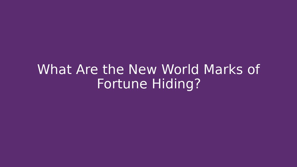 What Are the New World Marks of Fortune Hiding?