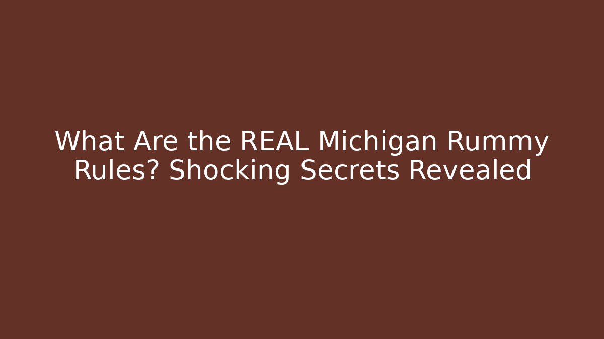 What Are the REAL Michigan Rummy Rules? Shocking Secrets Revealed