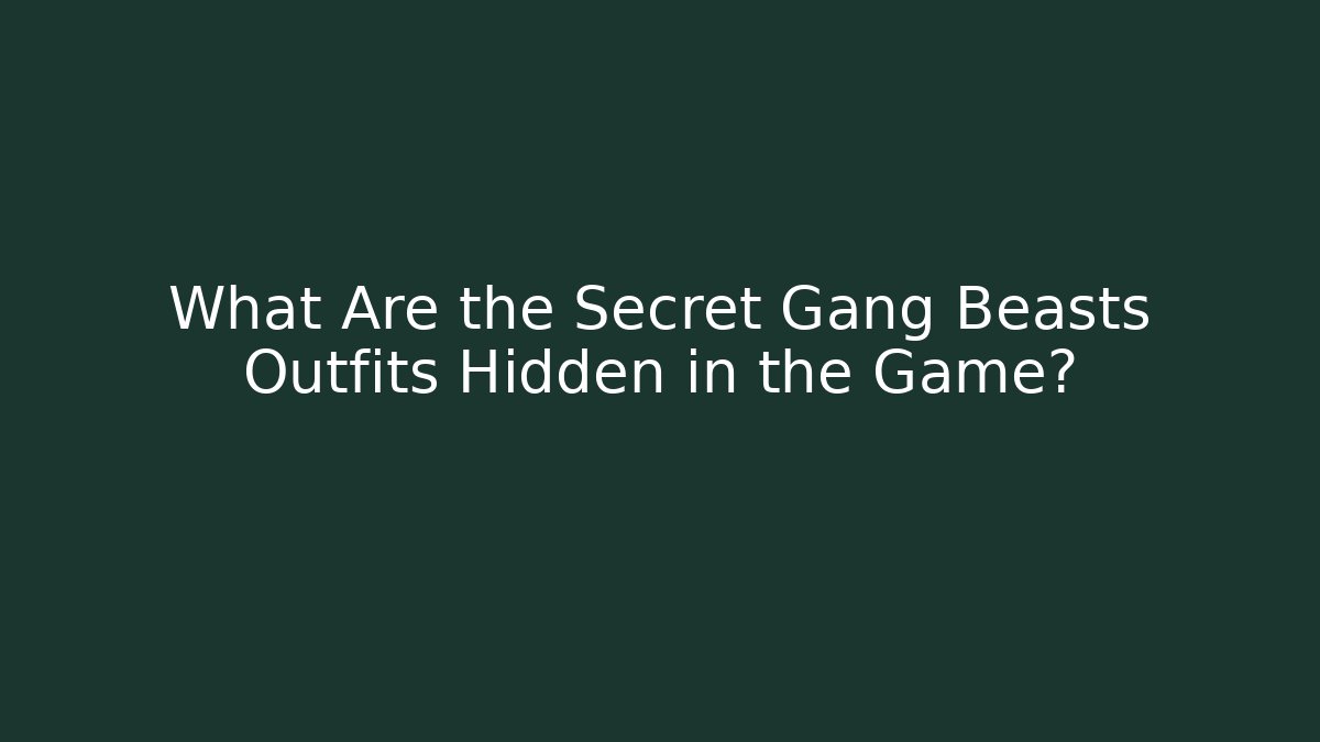 What Are the Secret Gang Beasts Outfits Hidden in the Game?
