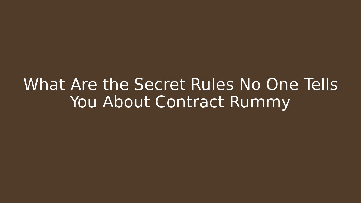 What Are the Secret Rules No One Tells You About Contract Rummy