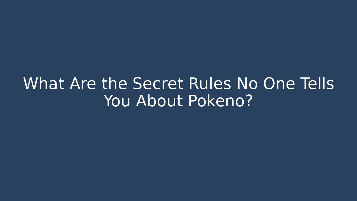 What Are the Secret Rules No One Tells You About Pokeno?