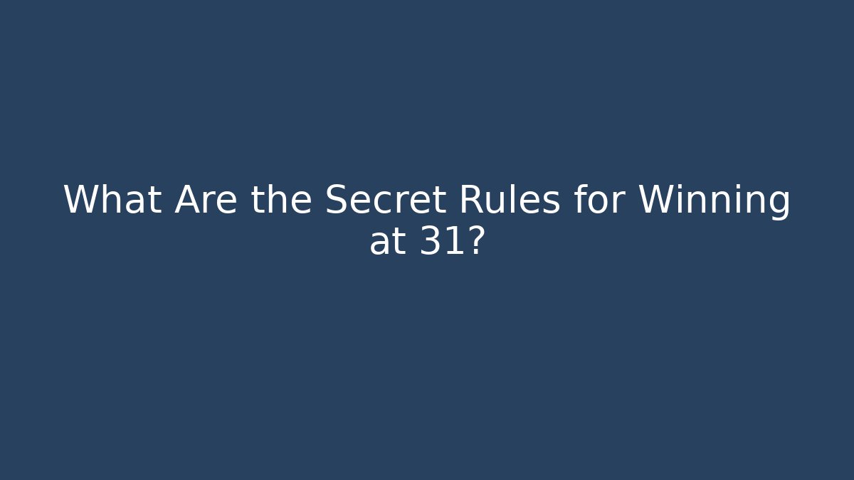 What Are the Secret Rules for Winning at 31?