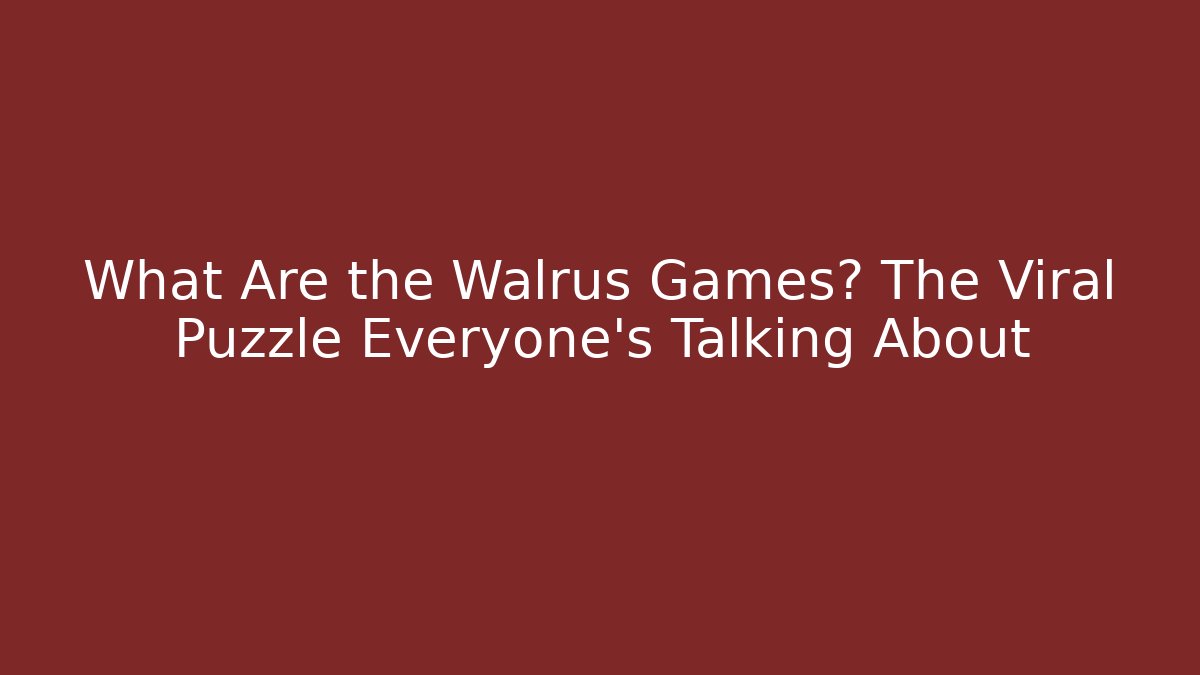 What Are the Walrus Games? The Viral Puzzle Everyone's Talking About
