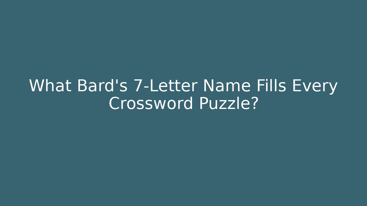 What Bard's 7-Letter Name Fills Every Crossword Puzzle?