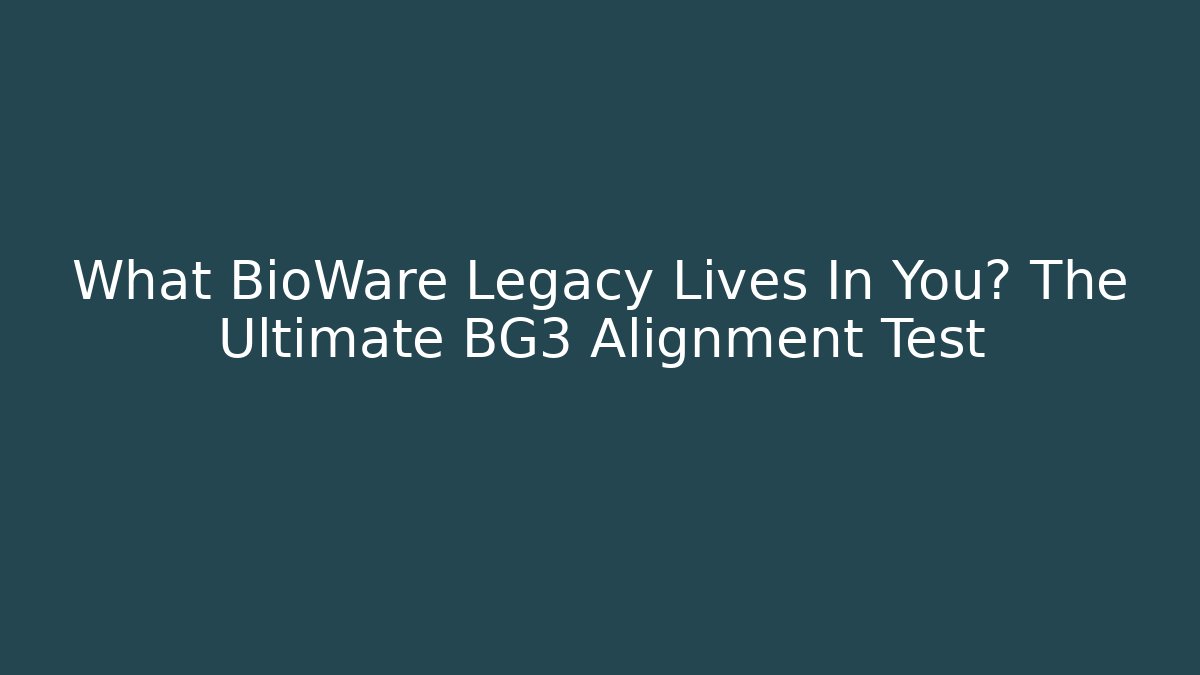 What BioWare Legacy Lives In You? The Ultimate BG3 Alignment Test