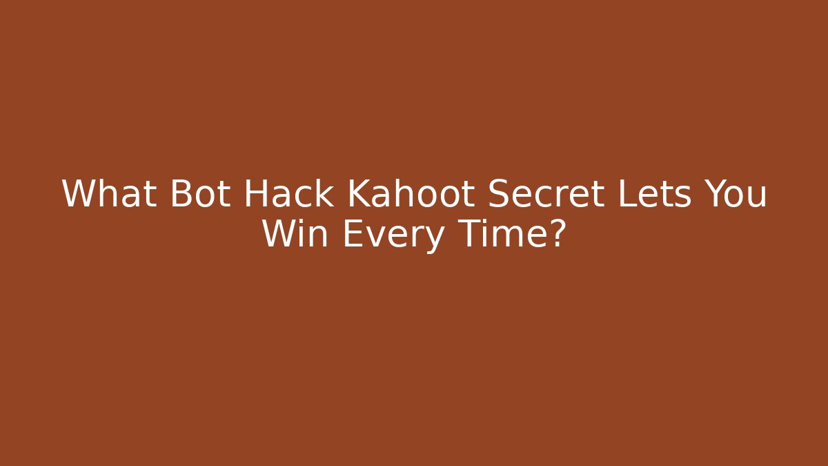 What Bot Hack Kahoot Secret Lets You Win Every Time? - Create More Assets