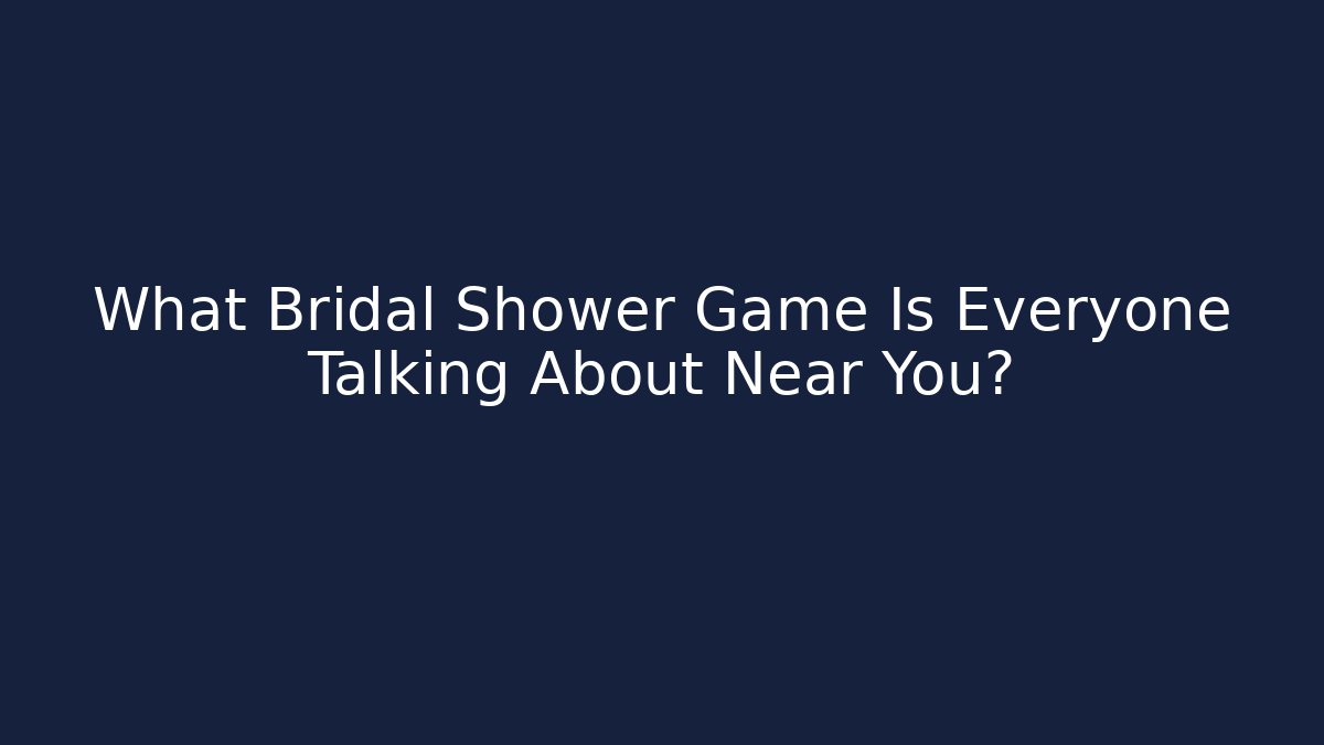 What Bridal Shower Game Is Everyone Talking About Near You?