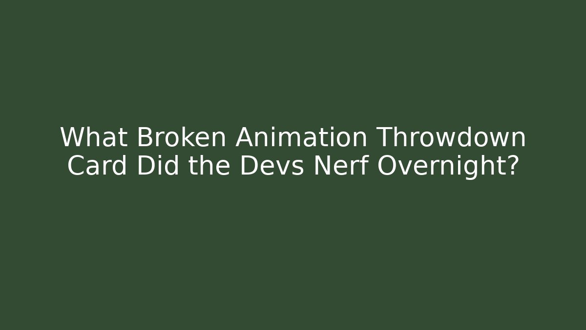 What Broken Animation Throwdown Card Did the Devs Nerf Overnight? - Create More Assets