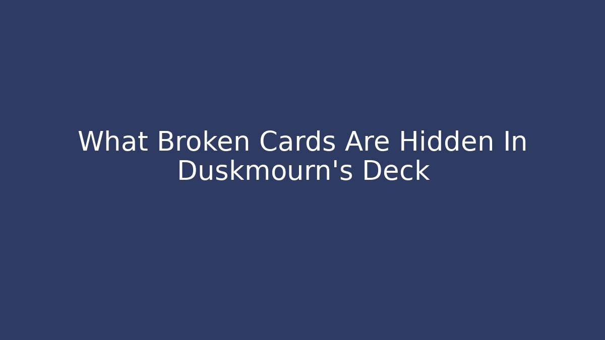 What Broken Cards Are Hidden In Duskmourn's Deck