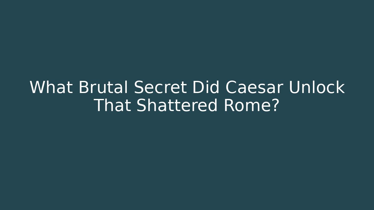 What Brutal Secret Did Caesar Unlock That Shattered Rome?