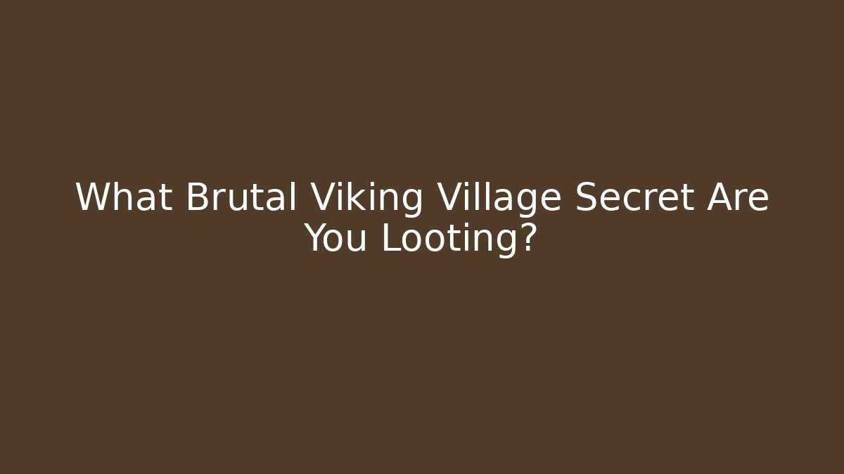 What Brutal Viking Village Secret Are You Looting?