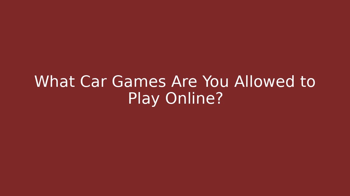 What Car Games Are You Allowed to Play Online?