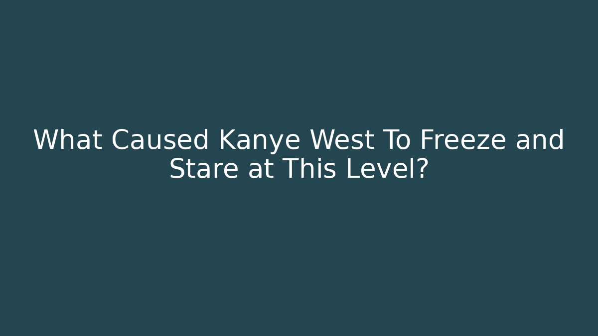 What Caused Kanye West To Freeze and Stare at This Level?