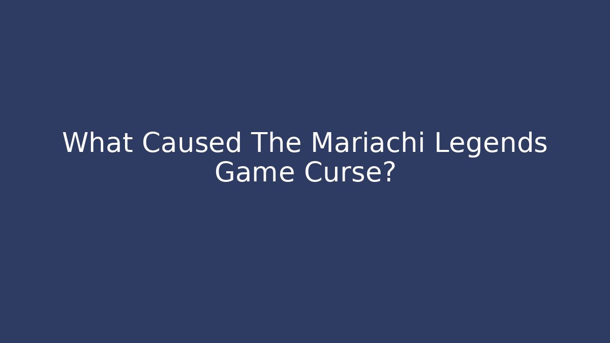 What Caused The Mariachi Legends Game Curse?