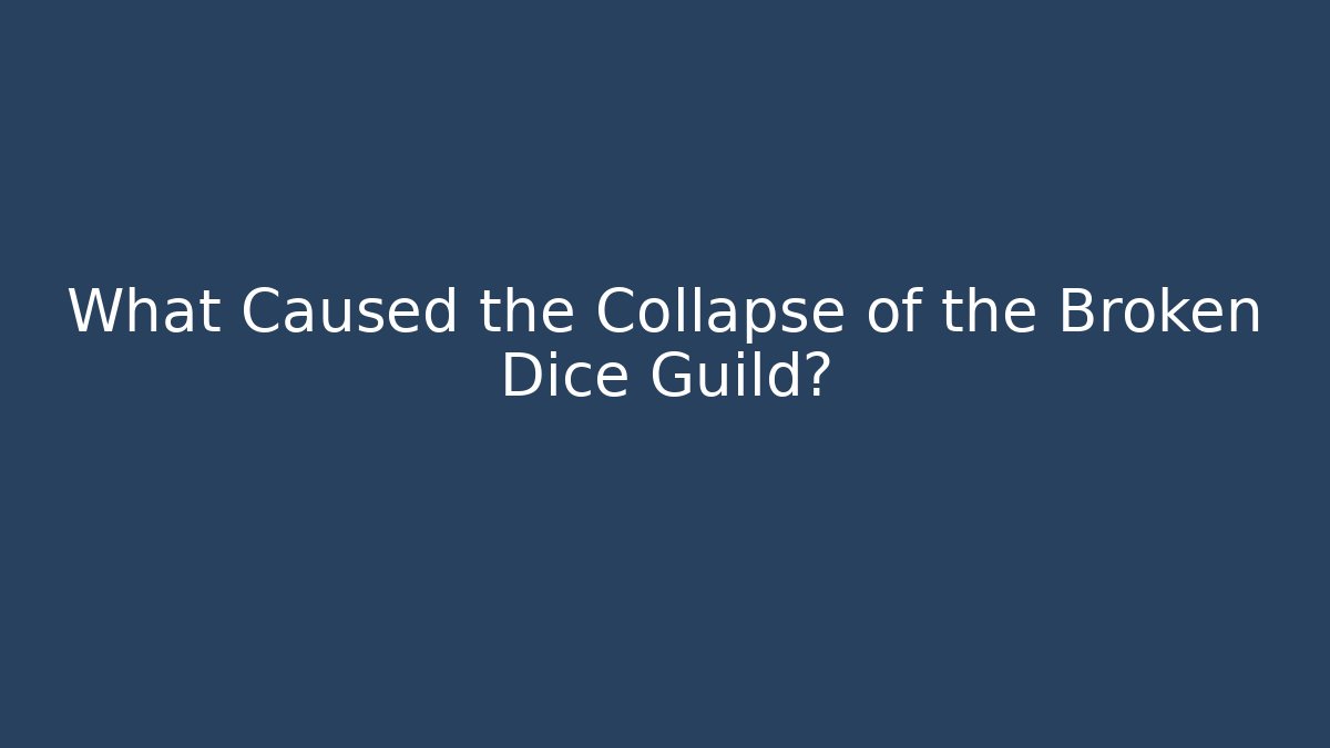 What Caused the Collapse of the Broken Dice Guild?