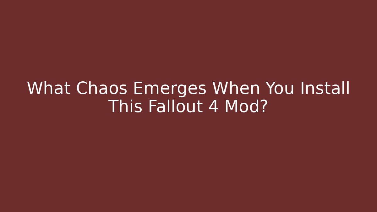 What Chaos Emerges When You Install This Fallout 4 Mod?