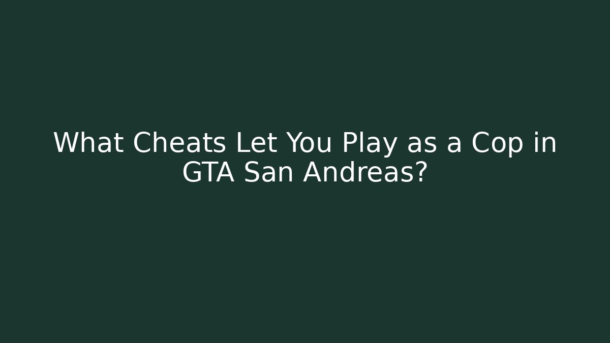 What Cheats Let You Play as a Cop in GTA San Andreas?