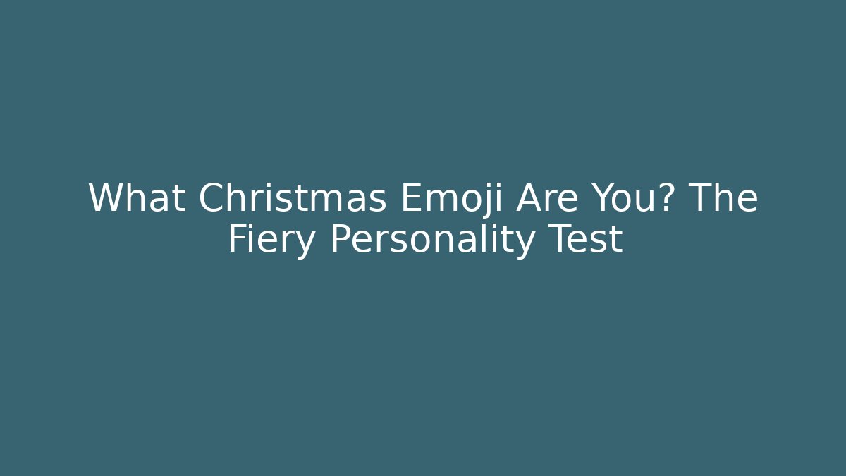 What Christmas Emoji Are You? The Fiery Personality Test