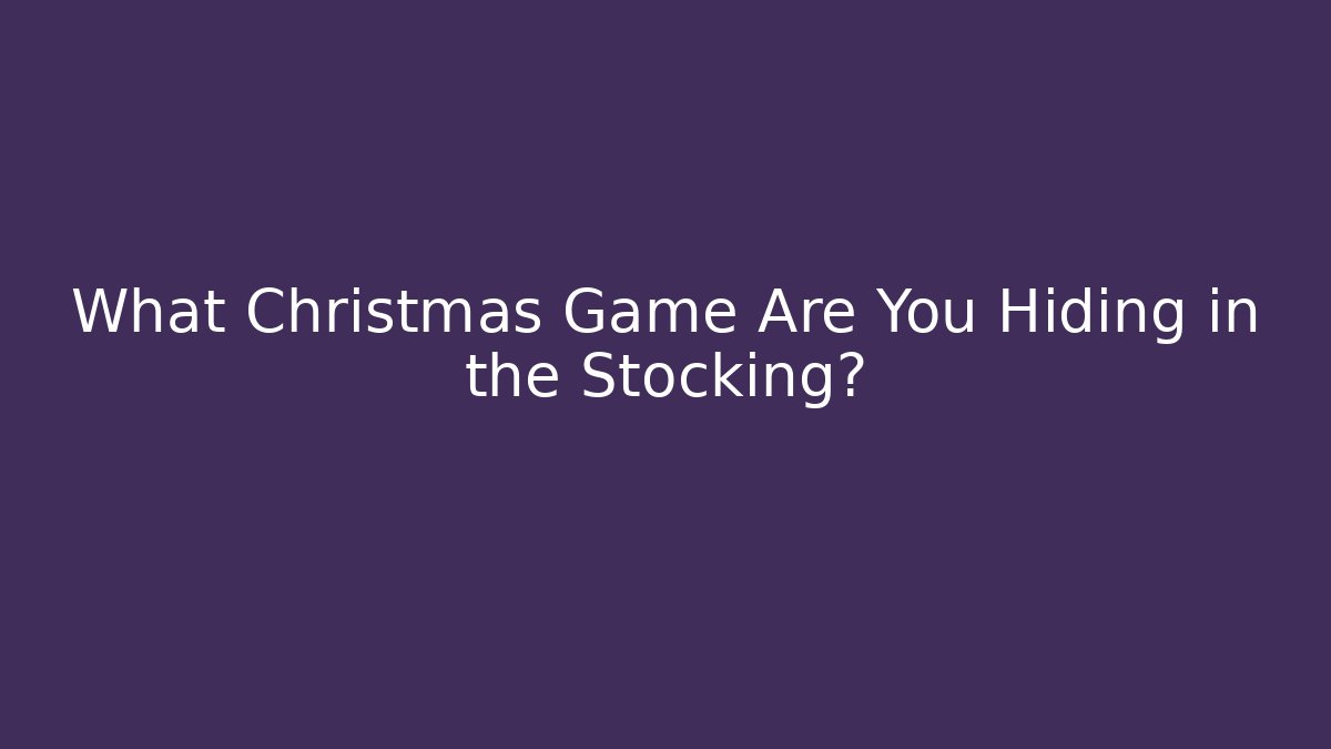 What Christmas Game Are You Hiding in the Stocking?