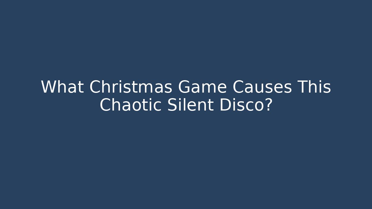 What Christmas Game Causes This Chaotic Silent Disco?