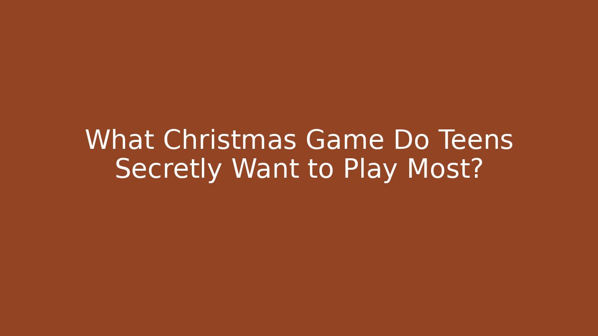 What Christmas Game Do Teens Secretly Want to Play Most?