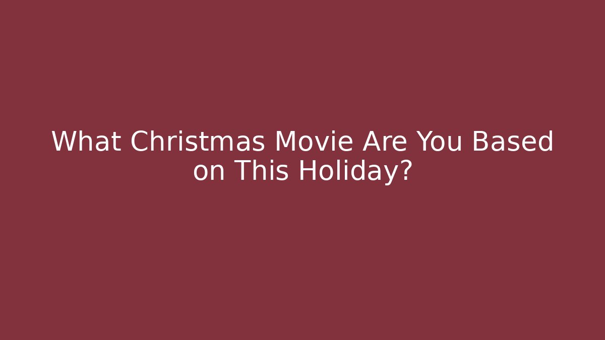 What Christmas Movie Are You Based on This Holiday?
