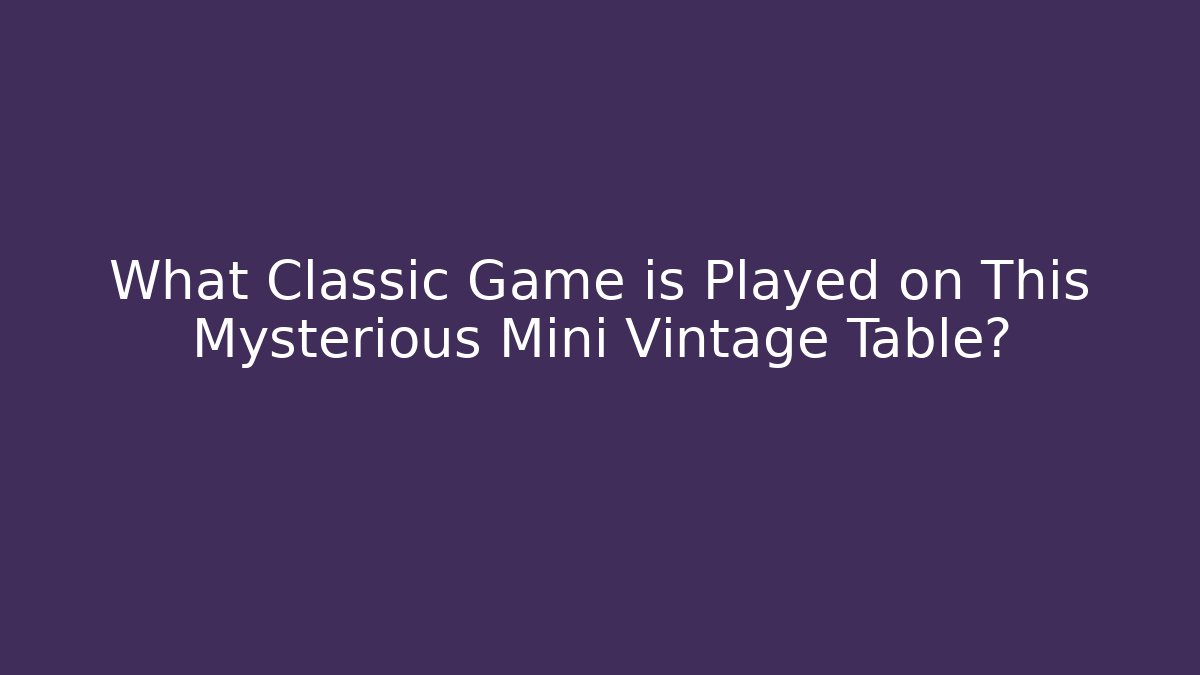 What Classic Game is Played on This Mysterious Mini Vintage Table?