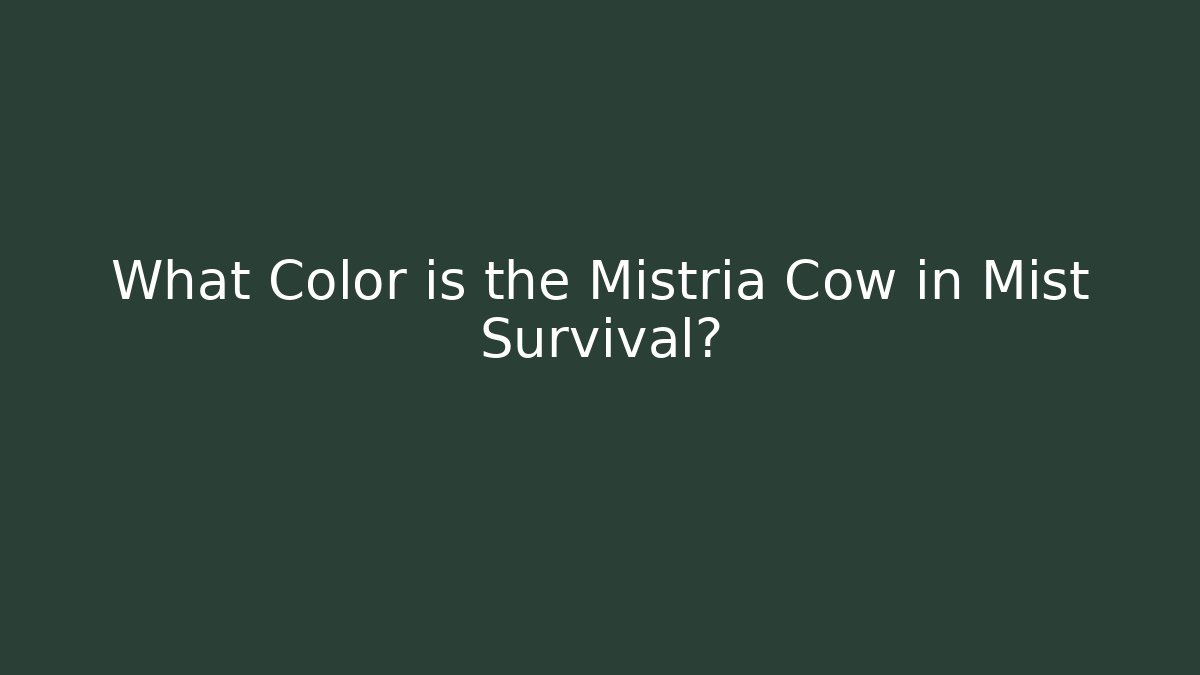 What Color is the Mistria Cow in Mist Survival?