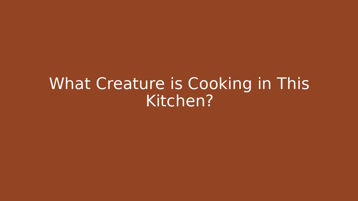 What Creature is Cooking in This Kitchen? - Create More Assets