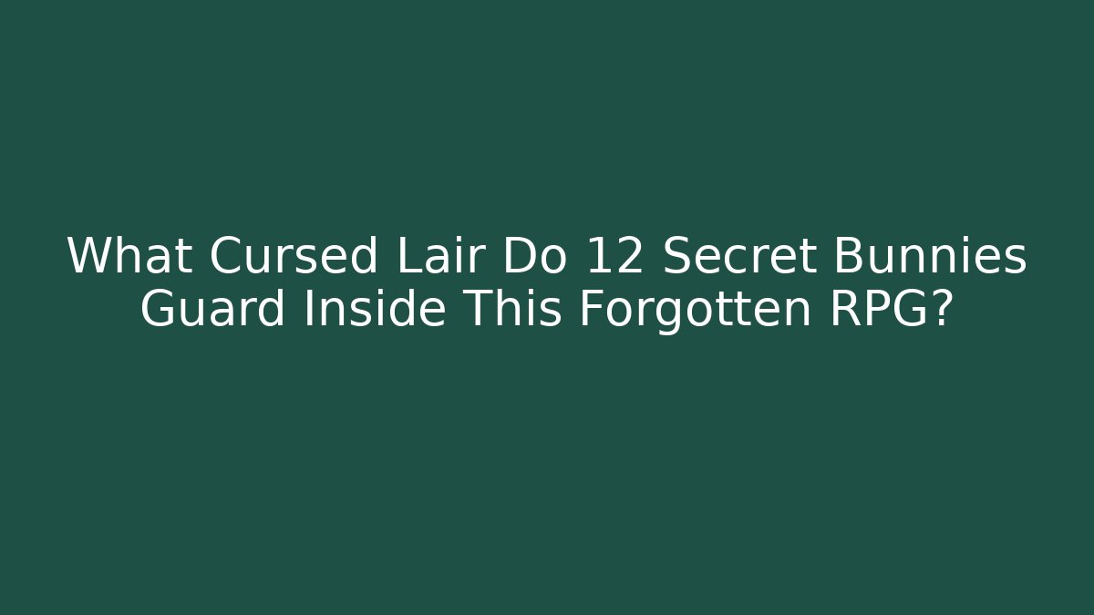 What Cursed Lair Do 12 Secret Bunnies Guard Inside This Forgotten RPG?