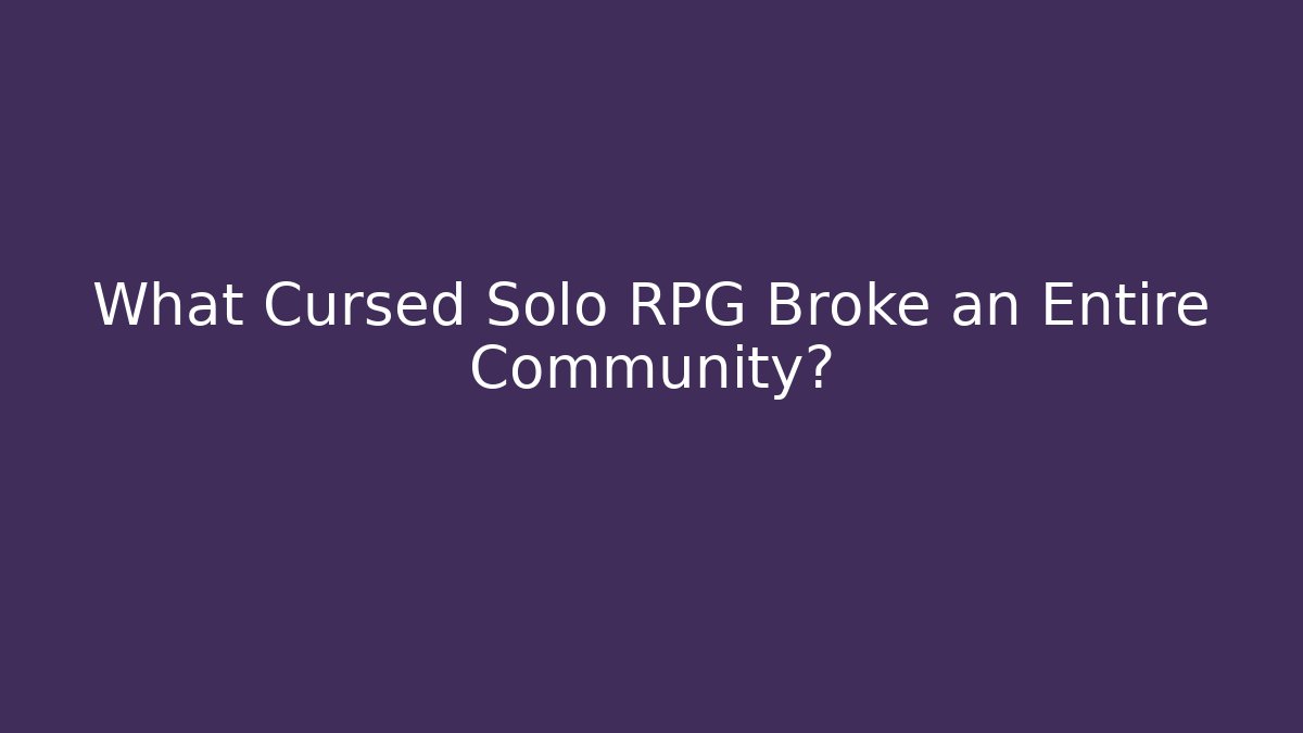 What Cursed Solo RPG Broke an Entire Community?